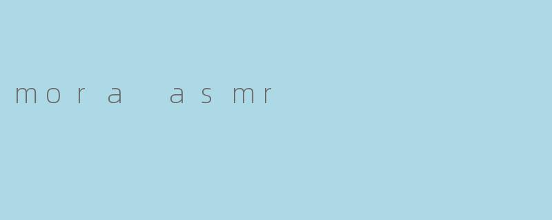 mora asmr
